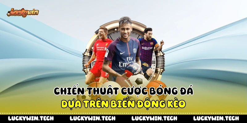 Chiến thuật cược bóng đá dựa trên biến động kèo