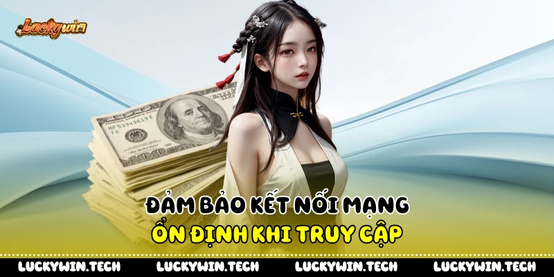 Đảm bảo kết nối mạng ổn định khi truy cập