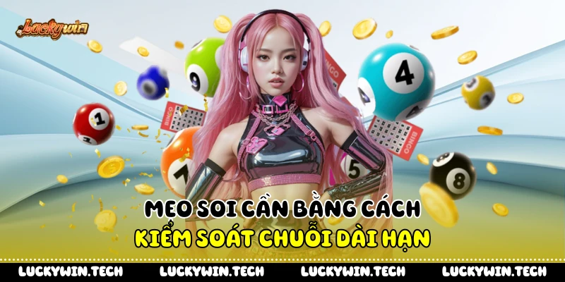 Mẹo soi cần bằng cách kiểm soát chuỗi dài hạn